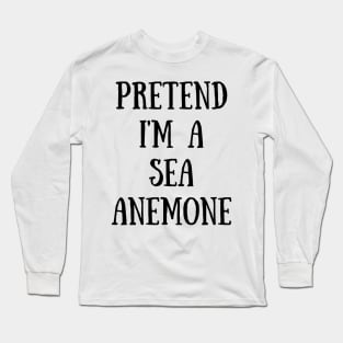 Pretend I'm A Sea Anemone Long Sleeve T-Shirt